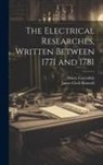 Henry Cavendish, James Clerk Maxwell - The Electrical Researches, Written Between 1771 and 1781