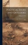 William H. Taft - Political Issues and Outlooks; Speeches Delivered Between August, 1908, and February, 1909