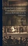 Vincenzo Molinari - Francesco Ferrucci, capitano generale della Repubblica di Firenze: Tragedia