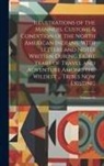 Anonymous - Illustrations of the Manners, Customs & Condition of the North American Indians. With Letters and Notes Written During Eight Years of Travel and Adven