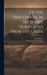 John Bunce, Saint John Chrysostom - Of the Priesthood. In six Books. Translated From the Greek