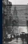 Henry Stephens - Journeys and Experiences in Argentina, Paraguay, and Chile, Including a Side Trip to the Source of the Paraguay River in the State of Matto Grosso, Br