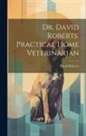 David Roberts - Dr. David Roberts' Practical Home Veterinarian
