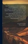 Warren Upham, G. Frederick Wright - The ice age in North America and its Bearing Upon the Antiquity of man. 5th ed. With Many new Maps and Illus., enl. and Rewritten to Incorporate the F