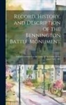 Anonymous - Record, History, and Description of the Bennington Battle Monument: And the Ceremonies at the Laying of the Corner Stone, August 16th, 1887