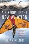 Brian Milton - A History of the New Aviation