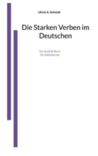 Ulrich A Schmidt, Ulrich A. Schmidt - Die Starken Verben im Deutschen