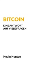 Kevin Kuntze - Bitcoin - Eine Antwort auf viele Fragen