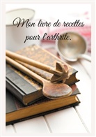 Cédric Menard - Mon livre de recettes pour l'arthrite.