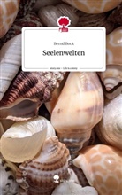 Bernd Bock - Seelenwelten. Life is a Story - story.one