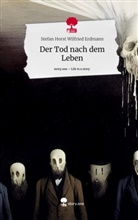 Stefan Horst Wilfried Erdmann - Der Tod nach dem Leben. Life is a Story - story.one
