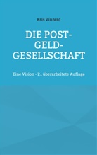 Kris Vinzent - Die Post-Geld-Gesellschaft
