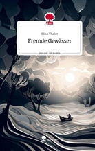 Elisa Thaler - Fremde Gewässer. Life is a Story - story.one
