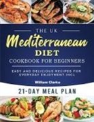 William Clarke - The UK Mediterranean Diet Cookbook for Beginners
