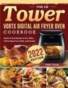 Peter Young - Tower Vortx Digital Air Fryer Oven Cookbook for UK 2022