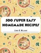 Linda R. Williams - 500 Super Easy Homemade Recipes