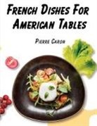 Pierre Caron - French Dishes For American Tables