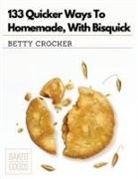 Betty Crocker - 133 Quicker Ways To Homemade, With Bisquick