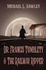 Michael L Hawley - Dr. Francis Tumblety & The Railway Ripper