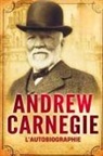 Andrew Carnegie - L'Autobiographie d'Andrew Carnegie (Traduit)