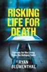 Ryan Blumenthal - RISKING LIFE FOR DEATH - Lessons for the Living from the Autopsy Table