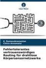 Chitra Annamalai, K Ramasubramanian, K. Ramasubramanian - Fehlertolerantes vertrauenswürdiges Routing für drahtlose Körpersensornetzwerke