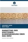 Vasudev Modi, Ravi Rajai - MARKETING DER EMOTIONEN - KUNDENBINDUNG ÜBER DAS HERZ
