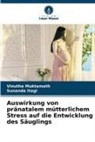 Sunanda Itagi, Vinutha Muktamath - Auswirkung von pränatalem mütterlichem Stress auf die Entwicklung des Säuglings