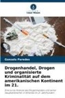 Gonzalo Paredes - Drogenhandel, Drogen und organisierte Kriminalität auf dem amerikanischen Kontinent im 21.