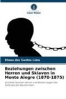 Eliseu dos Santos Lima - Beziehungen zwischen Herren und Sklaven in Monte Alegre (1870-1875)