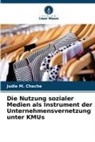 Judie M Chache, Judie M. Chache - Die Nutzung sozialer Medien als Instrument der Unternehmensvernetzung unter KMUs