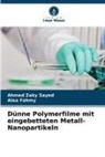 Alaa Fahmy, Ahmed Zaky Sayed - Dünne Polymerfilme mit eingebetteten Metall-Nanopartikeln