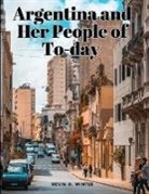 Nevin O. Winter - Argentina and Her People of To-day
