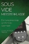 Lukas van der Merwe - Sous Vide Meesterklasse