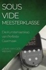 Lukas van der Merwe - Sous Vide Meesterklasse