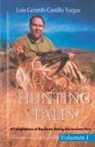 Luis Gerardo Castillo Vargas - Hunting Tales. Vol I. A Compilation of Big Game Hunting stories from Peru Luis