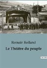 Romain Rolland - Le théâtre du Peuple avant Bussang. Repenser les origines du théâtre populaire avant le TNP