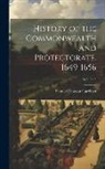 Samuel Rawson Gardiner - History of the Commonwealth and Protectorate, 1649-1656; Volume 3