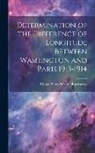 United States Naval Observatory - Determination of the Difference of Longitude Between Washington and Paris 1913-1914