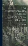 José Domingo Cortés - Los Revolucionarios De La Independencia De Chile