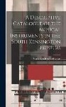 South Kensington Museum - A Descriptive Catalogue of the Musical Instruments in the South Kensington Museum