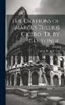 Marcus Tullius Cicero - The Orations of Marcus Tullius Cicero, Tr. by C.D. Yonge