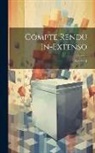 Anonymous - Compte Rendu In-Extenso; Volume 1