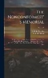 Edmund Calamy, Samuel Palmer - The Nonconformist's Memorial: Being an Account of the Ministers, Who Were Ejected Or Silenced After the Restoration, Particularly by the Act of Unif
