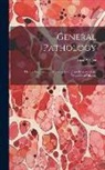 Ernst Ziegler - General Pathology: Or, the Science of the Causes, Nature and Course of the Processes of Disease