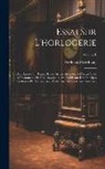 Ferdinand Berthoud - Essai Sur L'horlogerie: Dans Lequel On Traite De Cet Art Relativement À L'usage Civil, À L'astronomie Et À La Navigation, En Établissant Des P