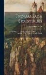 Carl Rikard Unger - Thomas Saga Erkibyskups: Fortælling Om Thomas Becket, Erkebiskop Af Canterbury. to Bearbeidelser Samt Fragmenter Af En Tredie