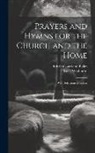 Edwin Courtland Bolles, Israel Washburn - Prayers and Hymns for the Church and the Home: With Selections of Psalms