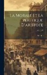 Aristotle - La Morale Et La Politique D'aristote; Volume 1
