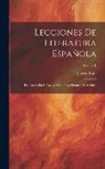 Alberto Lista - Lecciones De Literatura Española: Esplicadas En El Ateneo Científico, Literario Y Artístico; Volume 1